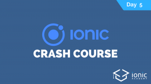 ionic-crash-course-day-5